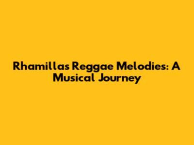 Rhamilla's Reggae Melodies: A Musical Journey