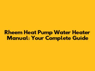 Rheem Heat Pump Water Heater Manual: Your Complete Guide