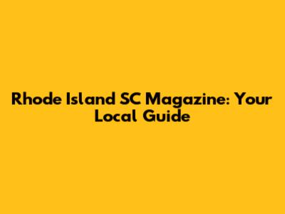 Rhode Island SC Magazine: Your Local Guide
