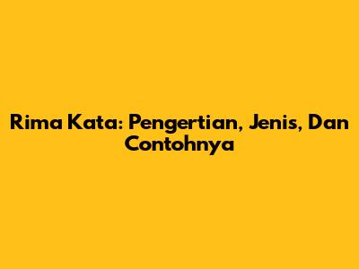 Rima Kata: Pengertian, Jenis, Dan Contohnya
