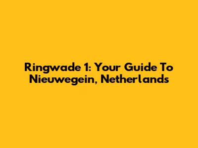 Ringwade 1: Your Guide To Nieuwegein, Netherlands