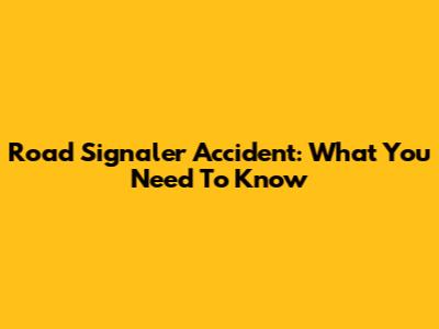 Road Signaler Accident: What You Need To Know