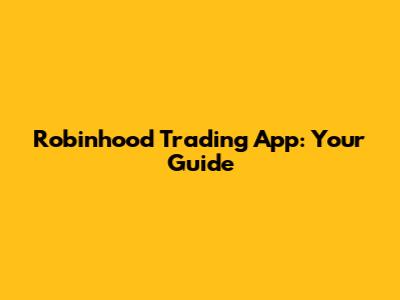 Robinhood Trading App: Your Guide