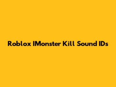 Roblox IMonster Kill Sound IDs