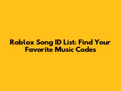 Roblox Song ID List: Find Your Favorite Music Codes
