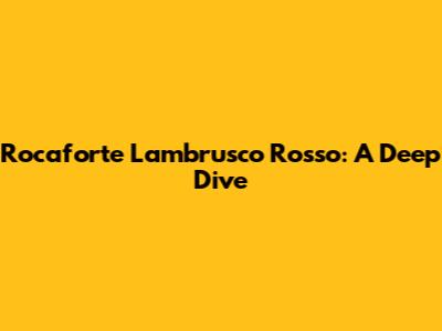 Rocaforte Lambrusco Rosso: A Deep Dive