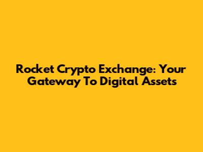 Rocket Crypto Exchange: Your Gateway To Digital Assets