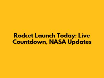 Rocket Launch Today: Live Countdown, NASA Updates