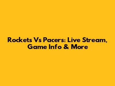 Rockets Vs Pacers: Live Stream, Game Info & More