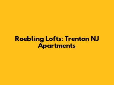 Roebling Lofts: Trenton NJ Apartments