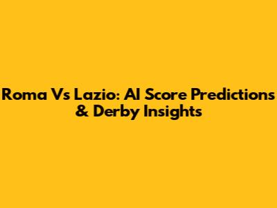 Roma Vs Lazio: AI Score Predictions & Derby Insights