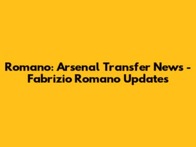 Romano: Arsenal Transfer News - Fabrizio Romano Updates