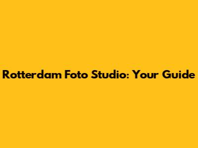 Rotterdam Foto Studio: Your Guide