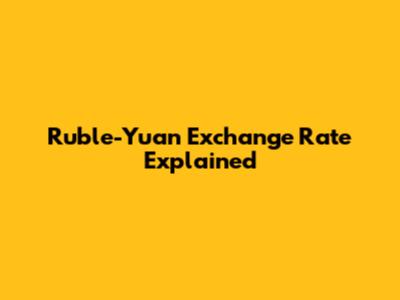 Ruble-Yuan Exchange Rate Explained