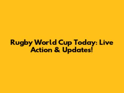 Rugby World Cup Today: Live Action & Updates!