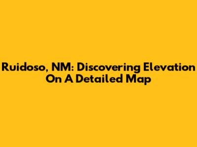 Ruidoso, NM: Discovering Elevation On A Detailed Map