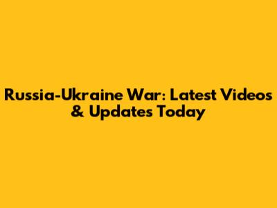 Russia-Ukraine War: Latest Videos & Updates Today