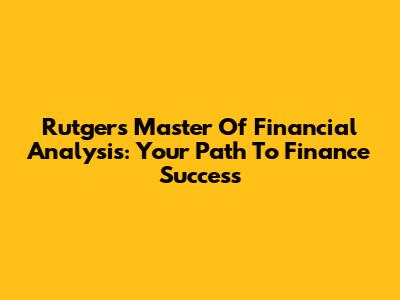 Rutgers Master Of Financial Analysis: Your Path To Finance Success