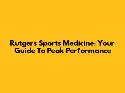 Rutgers Sports Medicine: Your Guide To Peak Performance
