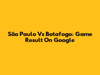 São Paulo Vs Botafogo: Game Result On Google