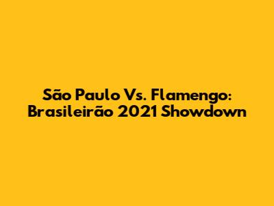 São Paulo Vs. Flamengo: Brasileirão 2021 Showdown