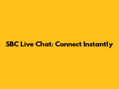 SBC Live Chat: Connect Instantly