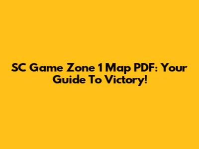 SC Game Zone 1 Map PDF: Your Guide To Victory!