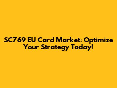 SC769 EU Card Market: Optimize Your Strategy Today!