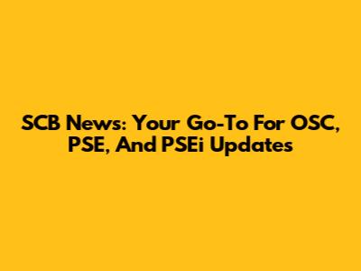 SCB News: Your Go-To For OSC, PSE, And PSEi Updates