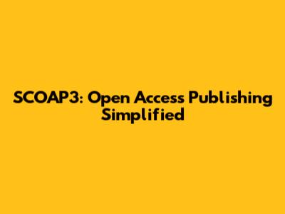 SCOAP3: Open Access Publishing Simplified