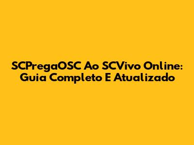 SCPregaOSC Ao SCVivo Online: Guia Completo E Atualizado