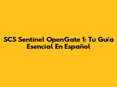 SCS Sentinel OpenGate 1: Tu Guía Esencial En Español