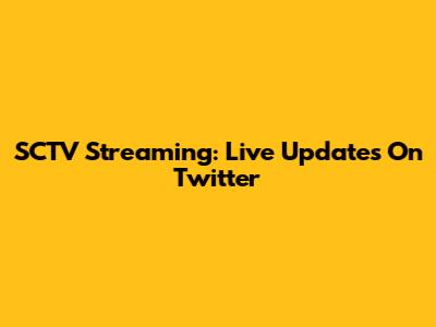 SCTV Streaming: Live Updates On Twitter