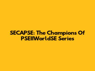 SECAPSE: The Champions Of PSEIIWorldSE Series