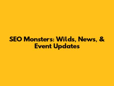 SEO Monsters: Wilds, News, & Event Updates