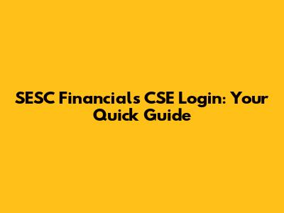 SESC Financials CSE Login: Your Quick Guide