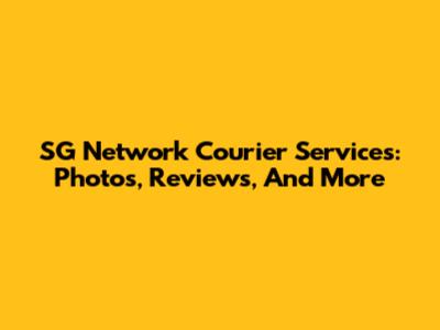 SG Network Courier Services: Photos, Reviews, And More