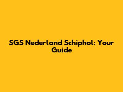 SGS Nederland Schiphol: Your Guide