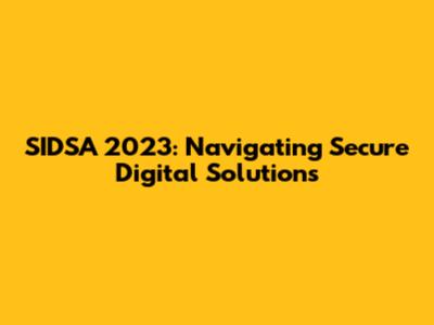 SIDSA 2023: Navigating Secure Digital Solutions