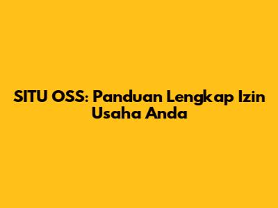 SITU OSS: Panduan Lengkap Izin Usaha Anda