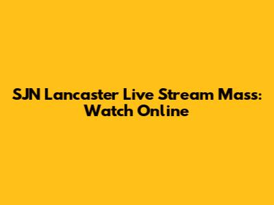SJN Lancaster Live Stream Mass: Watch Online