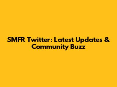 SMFR Twitter: Latest Updates & Community Buzz