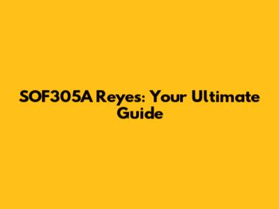SOF305A Reyes: Your Ultimate Guide