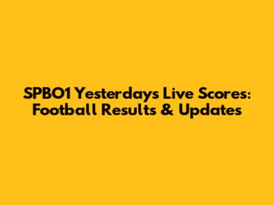 SPBO1 Yesterday's Live Scores: Football Results & Updates
