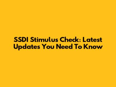 SSDI Stimulus Check: Latest Updates You Need To Know