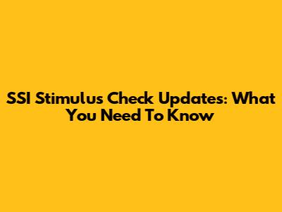 SSI Stimulus Check Updates: What You Need To Know