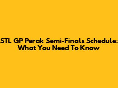 STL GP Perak Semi-Finals Schedule: What You Need To Know