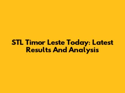 STL Timor Leste Today: Latest Results And Analysis