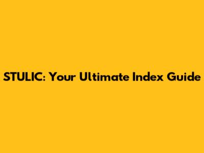 STULIC: Your Ultimate Index Guide