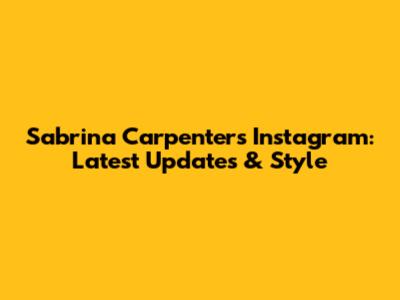 Sabrina Carpenter's Instagram: Latest Updates & Style